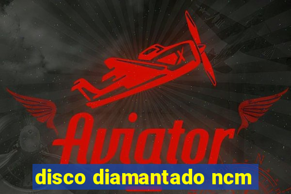 disco diamantado ncm